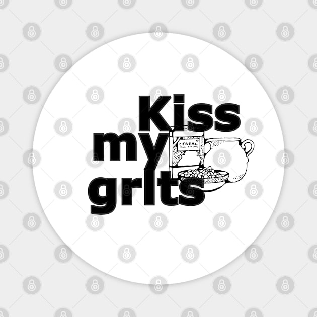 Kiss my grits Magnet by Oopsie Daisy!